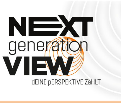 NEXT GENERATION VIEW - Deine Perspektive zählt